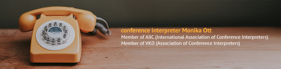 Conference Interpreter Monika Ott, Member of AIIC (International Association of Conference Interpreters), Member of VKD (Association of Conference Interpreters)